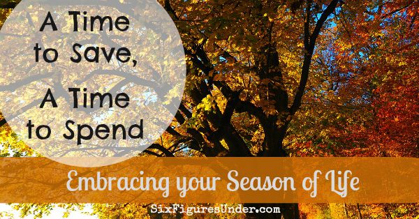 A Time to Spend, A Time To Save-- Embracing the Season of Life