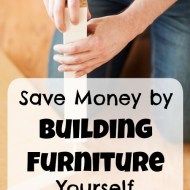 How to Save Money by Building Your Own Furniture– My Secret to Saving