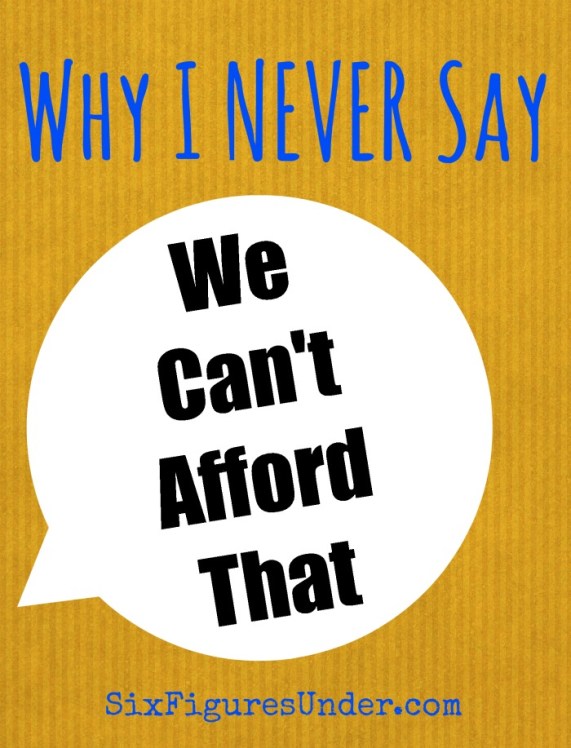 I don't say "I can't afford," and it's not because of what it reveals about our finances. See what you think. Changing the way you talk might change your finances too!