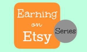 Earning on Etsy Series