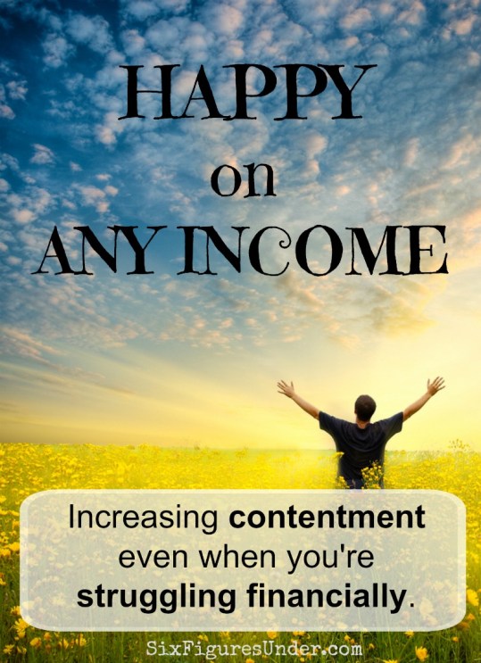 We've all heard that money can't buy happiness, but do we believe it? Can we be happy on any income? Here are some ways to help you be happy in any financial situation. 