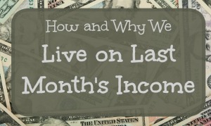 How and Why to Live on Last Month's iIncome