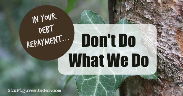 In Your Debt Repayment, Don't Do What We Do