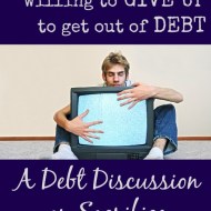 What are You Willing to Give Up to Get Out of Debt?