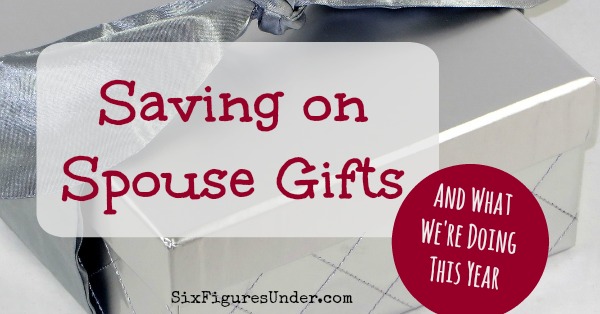 Saving on Spouse Gifts-- and what we're doing for presents this year