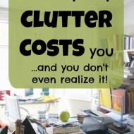 7 Sneaky Ways Clutter is Costing You– Get Organized to Save Money!