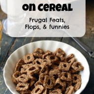 Stocking Up on Cereal– Frugal Feats, Flops, and Funnies