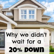 Why we didn’t wait for a 20% down payment