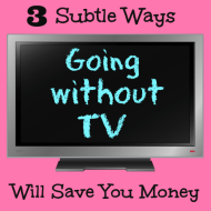 3 Subtle Ways Going Without TV Will Save You Money