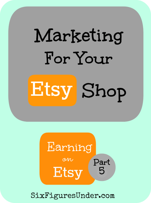 Part 5 of the Earning on Etsy Series: Marketing for your Etsy Shop! I am excited to share with you lots of tips for marketing your creations on Etsy and beyond.