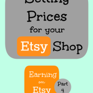 Setting Prices in your Etsy Shop– Earning on Etsy Series, Part 4