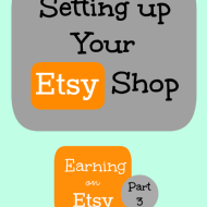 Setting up Your Etsy Shop– Earning on Etsy Series, Part 3